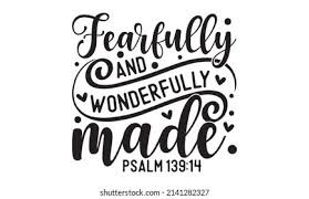 Fearfully and Wonderfully Made